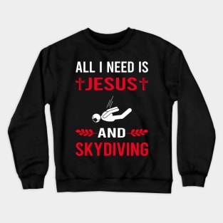 I Need Jesus And Skydiving Skydive Skydiver Crewneck Sweatshirt